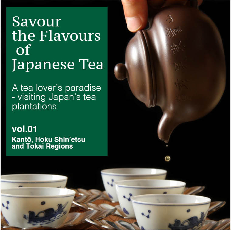 Savour the Flavours of Japanese Tea Vol.01: Kantō, Hoku Shin’etsu and Tōkai Regions